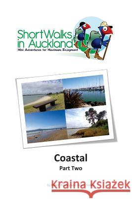 Short Walks in Auckland: Coastal part 2 Haden, Grace 9780992258764 Unleashed Ventures Limited