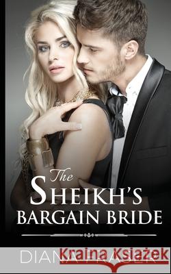 The Sheikh's Bargain Bride Diana Fraser 9780992259129 Bay Books (CA)