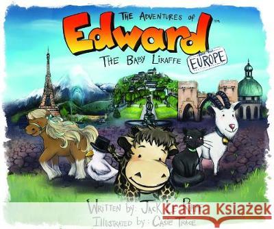 The Adventures of Edward the Baby Liraffe: Europe Le Raff, Jack 9780992265007 Jack Le Raff