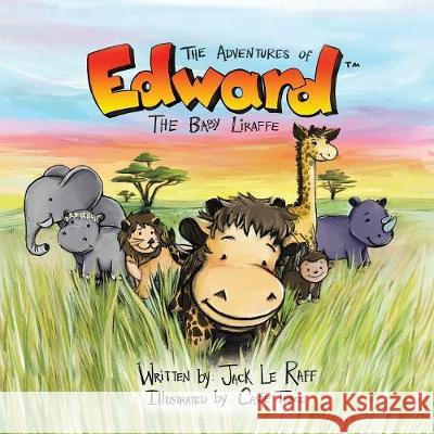 The Adventures of Edward the Baby Liraffe: Africa Jack Le Raff, Casie Trace 9780992265014 Jack Le Raff
