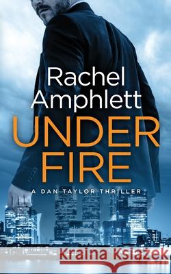 Under Fire: A Dan Taylor spy thriller Amphlett, Rachel 9780992268503 N/A