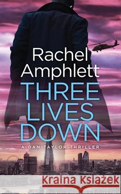Three Lives Down: A Dan Taylor spy thriller Amphlett, Rachel 9780992268596 Rachel Amphlett