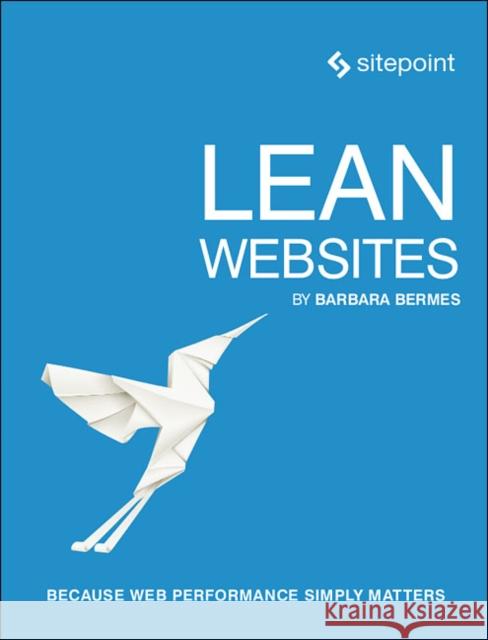 Lean Websites: Because Web Performance Simply Matters Barbara Bermes 9780992279462 Sitepoint