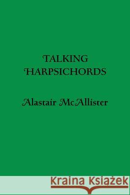 Talking Harpsichords Alastair McAllister 9780992287283