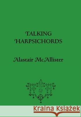 Talking Harpsichords Alastair McAllister 9780992287290