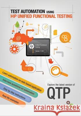 Test Automation using HP Unified Functional Testing: Explore latest version of QTP Garg, Navneesh 9780992293505 Adactin Group Pty Limited