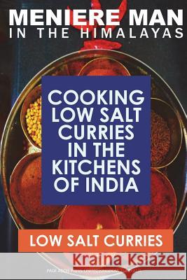 Meniere Man in the Himalayas. Low Salt Curries.: Low Salt Cooking in the Kitchens of India Meniere Man 9780992296407 Page Addie Press