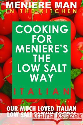 Meniere Man In The Kitchen. COOKING FOR MENIERE'S THE LOW SALT WAY. ITALIAN. Man, Meniere 9780992296469 Page Addie Press
