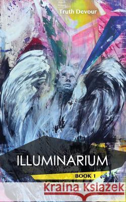 Illuminarium - Book 1 - Soliloquy's Labyrinth Series Truth Devour 9780992299965 Publicious Self-Publishing