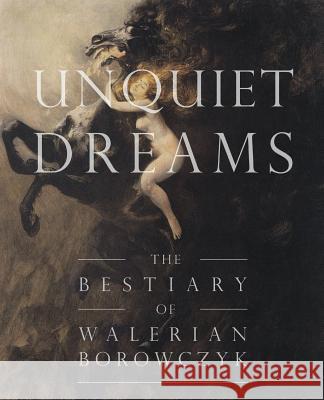 Unquiet Dreams: The Bestiary of Walerian Borowczyk Simon Strong 9780992302160 Not Avail