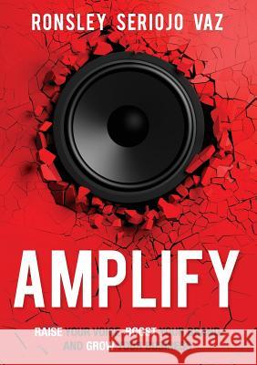 Amplify : Raise Your Voice, Boost Your Brand and Grow Your Business Ronsley Vaz 9780992317621 Grammar Factory Pty. Ltd.