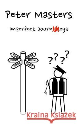 Imperfect Journeys Peter Masters 9780992326302 Peter Masters