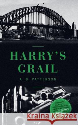 Harry's Grail A. B. Patterson 9780992327361 Publicious Pty Ltd