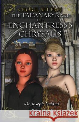 The Tae'anaryn and The Enchantress's Chrysalis Ireland, Joseph 9780992329426 Creating Science