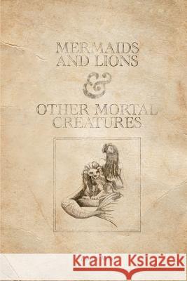 Mermaids and Lions & Other Mortal Creatures Loretta Notto 9780992342210 Mickie Dalton Foundation