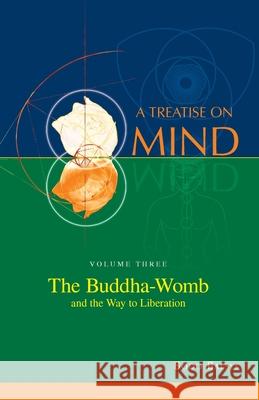 The Buddha-Womb and the Way to Liberation (Vol. 3 of a Treatise on Mind) Bodo Balsys 9780992356828 Universal Dharma