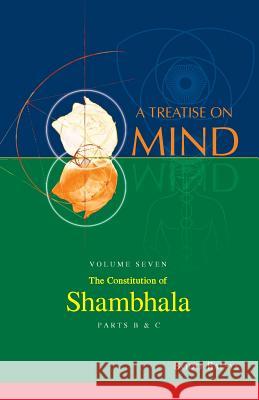 The Constitution of Shambhala (Vol. 7B of a Treatise on Mind) Bodo Balsys 9780992356873 Universal Dharma