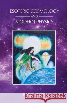 Esoteric Cosmology and Modern Physics Bodo Balsys 9780992356897 Universal Dharma