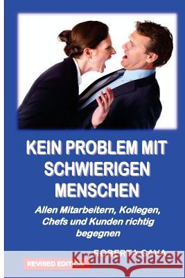 Kein Problem Mit Schwierigen Menschen: Allen Mitarbeitern, Kollegen, Chefs Und Kundenrichtig Begegnen Roberta Cava 9780992357979 Cava Consulting