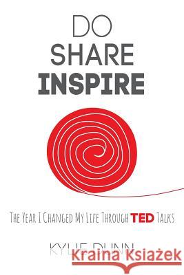Do Share Inspire: The Year I Changed My Life Through TED Talks Dunn, Kylie 9780992358334