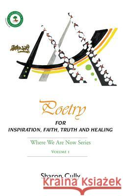 Poetry for Inspiration, Faith, Truth and Healing Sharon Cully Emma Jarvis 9780992365325