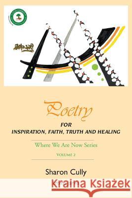 Poetry for Inspiration, Faith, Truth and Healing: Where We Are Now Series - Volume 2: Poetry for Inspiration, Faith, Truth and Healing Sharon Cully Emma Jarvis 9780992365349