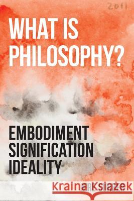 What Is Philosophy?: Embodiment, Signification, Ideality Jere Surber 9780992373405