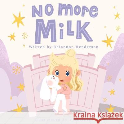 No More Milk: A Night Weaning Storybook Vikki Reds Rhiannon Henderson 9780992397227 Rhiannon Henderson