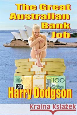 The Great Australian Bank Job Harry Dodgson 9780992398712 H Dodgson
