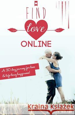 Find Love Online: A 30 day journey for love and lifelong happiness Miller, Bjorn 9780992419912 Fiona Caddies Pty, Limited