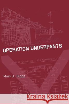 Operation Underpants Mark a. Biggs 9780992429355 Mbk Consulting
