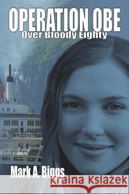 Operation OBE: Over Bloody Eighty Mark a. Biggs 9780992429393 Mbkconsulting
