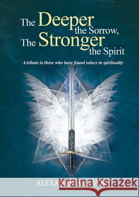 The Deeper the Sorrow, The Stronger the Spirit Levin, Alexandra 9780992433826