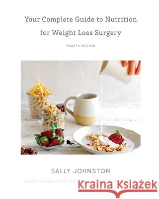 Your Complete Guide to Nutrition for Weight Loss Surgery Sally Johnston 9780992434656 Sally Johnston