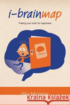 i-brainmap: Freeing your brain for happiness McInnes, Rita 9780992451905 Naughty Brain Ink