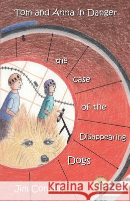 Tom and Anna in Danger: The Case of the Disappearing Dogs James Timothy Connelly   9780992454722