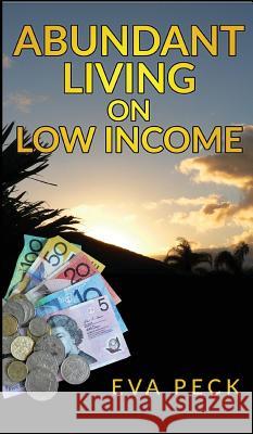 Abundant Living on Low Income Eva Peck 9780992454982 Pathway Publishing