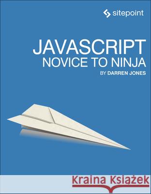 Javascript: Novice to Ninja Darren Jones 9780992461225