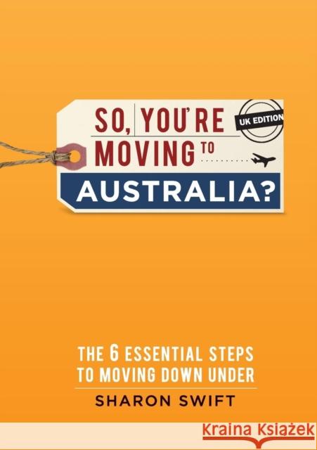 So, You're Moving to Australia? Sharon Swift 9780992464448 Tempus Lifestyle Pty Ltd