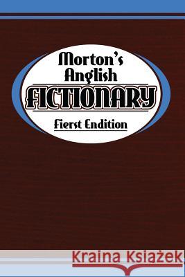 Morton's Anglish Fictionary; Fierst Endition Morton Benning 9780992474232 Immortalise