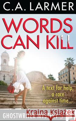 Words Can Kill: A Ghostwriter Mystery 5 Larmer, C. a. 9780992474300 Larmer Media