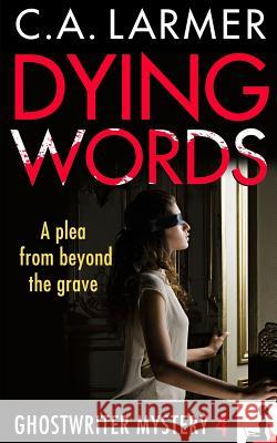 Dying Words: A Ghostwriter Mystery 4 Larmer, C. a. 9780992474324 Larmer Media