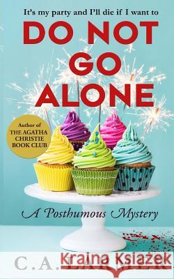 Do Not Go Alone: A Posthumous Mystery C. a. Larmer 9780992474348 Larmer Media