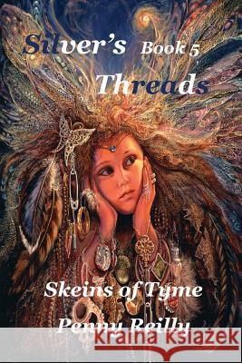 Silver's Threads Book 5: Skeins of Tyme Reilly, Penny 9780992475956