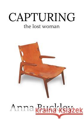 Capturing the Lost Woman: Book 2 Buckley, Anna 9780992478117 Augustxxix