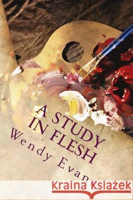 A Study in Flesh Wendy Evans 9780992478421