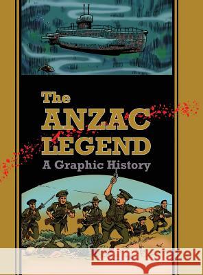 The Anzac Legend: A Graphic History David A. Dye 9780992482626 Wotsleft Books