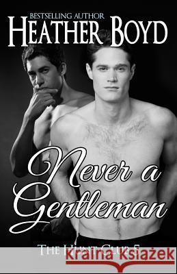 Never a Gentleman Heather Boyd 9780992486372 Heather Boyd