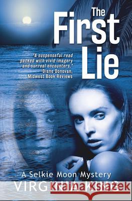 The First Lie: The Secrets of Selkie Moon King, Virginia 9780992487065