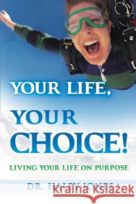 Your Life, Your Choice: Living Your Life On Purpose Jones, Haley 9780992497705 Gowor International Publishing